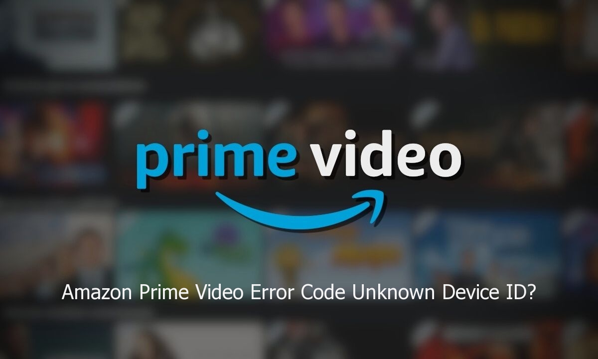 Amazon Prime Video Error Code Unknown Device Id