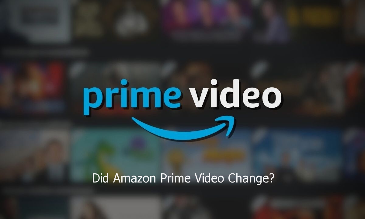 Did Amazon Prime Video Change? •