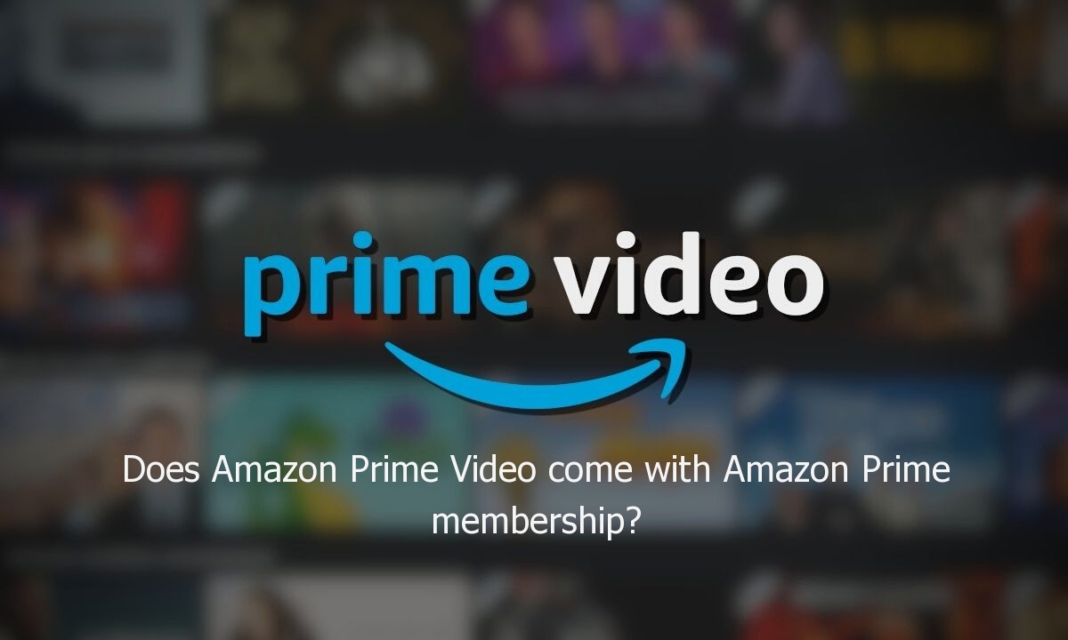 Does Amazon Prime Video Come With Amazon Prime Membership