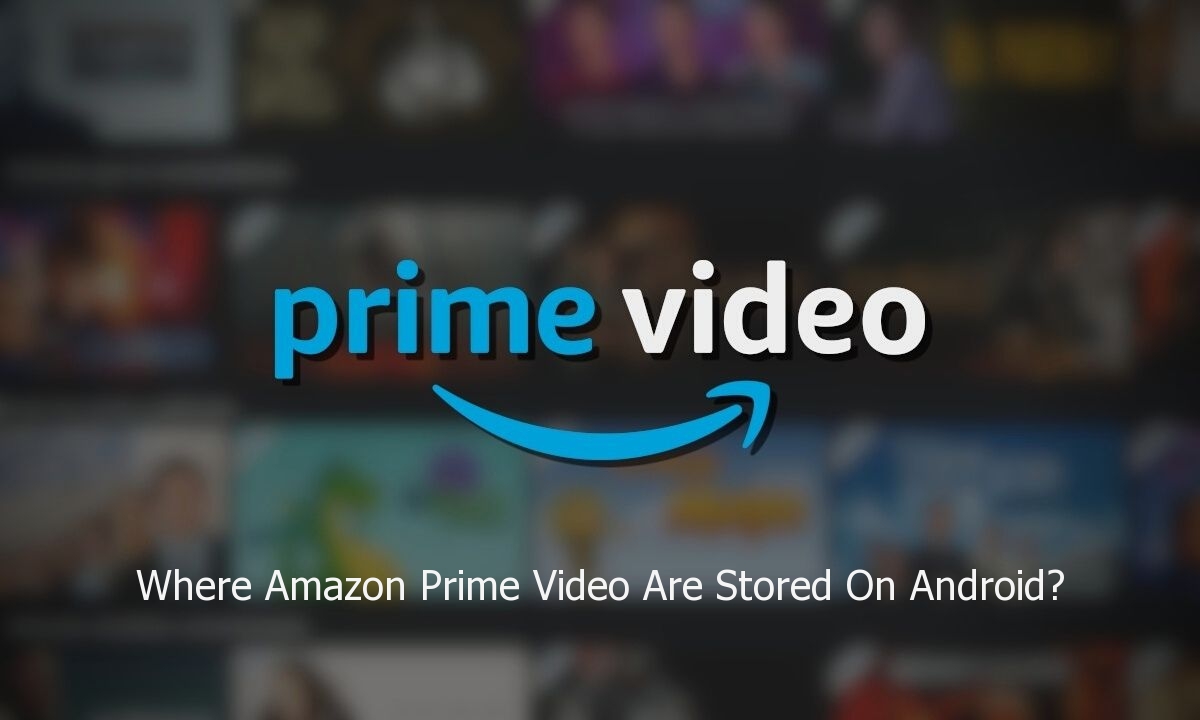 Where Amazon Prime Video Are Stored On Android